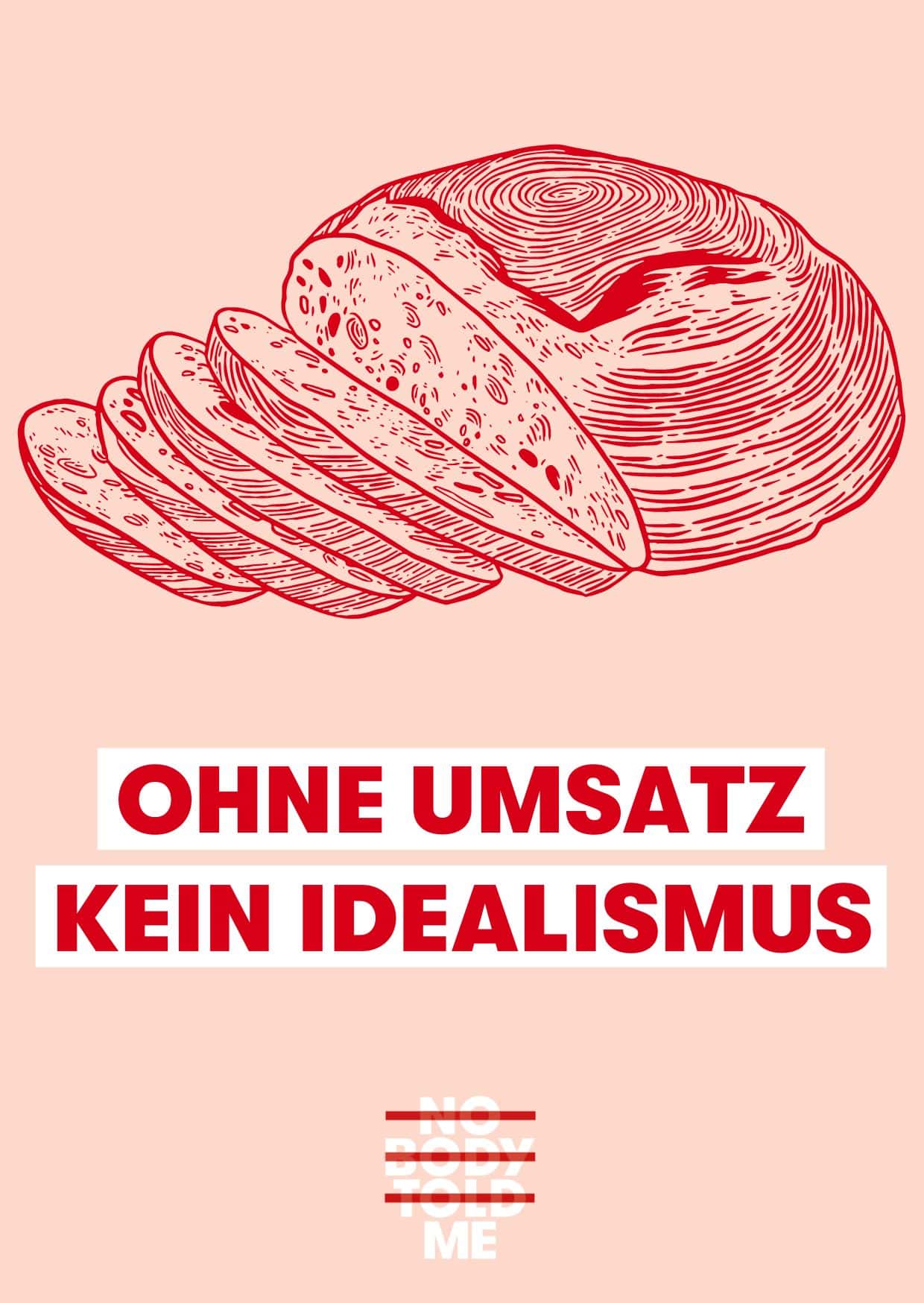 Brot in der Farbe Rot und darunter steht: ohne Umsatz kein Idealismus