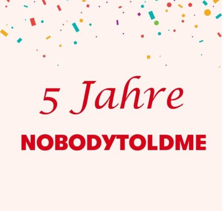 5 Jahre Nobodytoldme