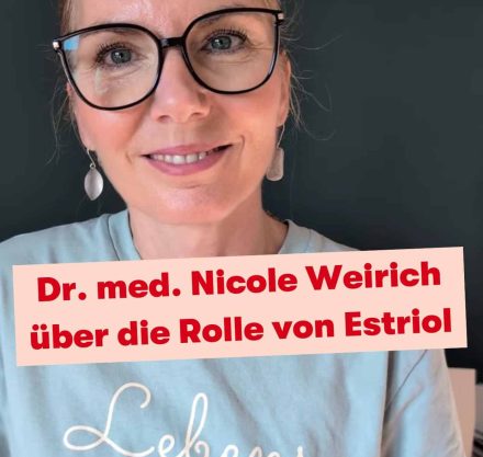Dr. med. Nicole Weirich I die Rolle von Estriol