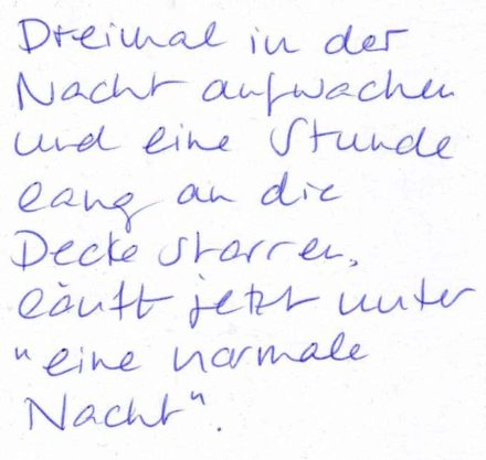 Dreimal in der Nacht aufwachen und eine Stunde lang an die Decke starren
